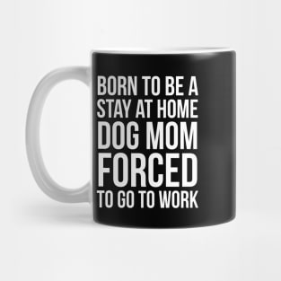 Born To Be A Stay At Home Dog Mom Mug